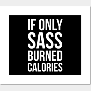 If Only Sass Burned Calories Posters and Art